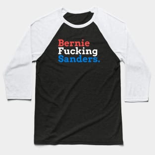 Bernie Fucking Sanders - Red, White, and Blue Baseball T-Shirt